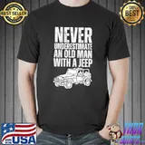Never underestimate an old man with a jeep T-Shirt