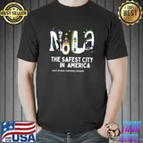 Nola The Safest City In America Only During Football Season New Orleans T-Shirt