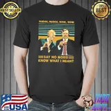 Nudge Nudge Wink Wink Say No More Know What I Mean Shirt