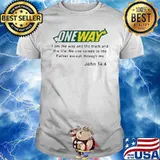 One way no one comes to the father except through me shirt