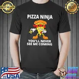 Pizza ninja you'll never see me coming T-Shirt