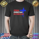 Proud christian nationalist classic shirt