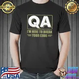 QA I'm Here to Break Your Code Tester Quality Assurance T-Shirt