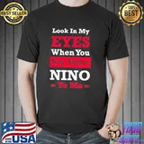 Quote eyes when you say some nino to me classic shirt