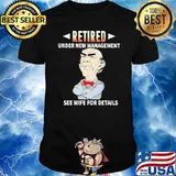 Retired Under New Management See Wife For Details Jeff Dunham Shirt