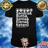 Sandra Ruth Sonia Elena Ketanji Amy Too I Guess Shirt