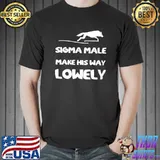 sigma male make his way lowely T-shirt