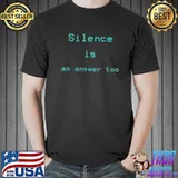 Silence is an answer too classic shirt