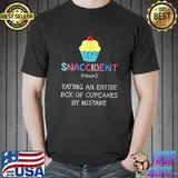 Snaccident Noun Eating An Entire Box Of Cupcakes By Mistake Fairy Cake Pastry Chef Baker T-Shirt