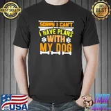Sorry i can’t I have plans with my dog T-Shirt