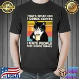 That's What I Do I Drink Coffee I Hate People And I Know Things Cat Vintage T-Shi