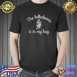 The Belladonna Is In My Bag T-Shirt