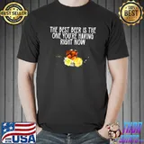 The Best Beer Is the One You're Having Right Now T-Shirt