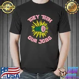 They Took Our Jobs Sarcastic T-Shirt