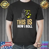This Is How I Roll Forklift Driver Operator T-Shirt