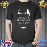 This Is Why We Can't Have Nice Things Cat O'clock T-Shirt