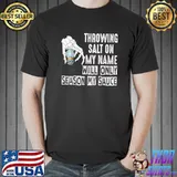 Throwing Salt On My Name Will Only Season My Sauce Skeleton Hand T-Shirt