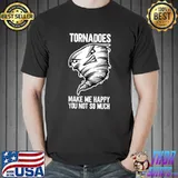 Tornadoes Make Me Happy You Not So Much Tornado Storm Hurricane Weather Meteorologist T-Shirt