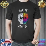 Use It Or Lost It Anatomy Brain Colorful With A Great Motivational T-Shirt