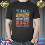 Vote as if your life depends on it human rights classic shirt