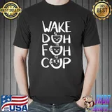 Wake Duh Fuh Cup Coffee Alarm Clock T-Shirt