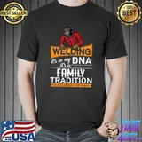 WELDING IT'S MY DNA FAMILY TRADITION PASSED DOWN FOR YEARS T-shirt