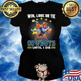 Win, Lose Or Tie - Cowboys Until I Die Shirt Ladies tee