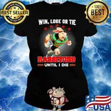 Win, Lose Or Tie - Rabbitohs Until I Die Shirt Ladies tee