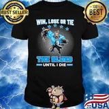 Win, Lose Or Tie - The Blues Until I Die Shirt