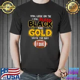 Win Lose Or Tie Will Bleed Black And Gold Until The Day Pittsburgh Football T-Shirt