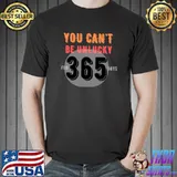 You can't be unlucky for 365 days Classic T-Shirt