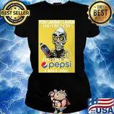 You laugh I laugh you cry I cry you take my pepsi I kill you skull s Ladies tee