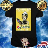 You laugh I laugh you cry I cry you take my pepsi I kill you skull shirt