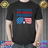 You Raided The Wrong President Star Sunglasses Usa Flag T-Shirt