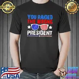 You Raided The Wrong President Sunglasses T-Shirt