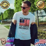 You Raided The Wrong President Usa Flag America Pro Trump T-Shirt