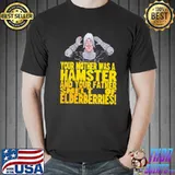 Your mother Was A Hamster And Your Father Smell Of Elderberries Shirt