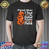 1st Grade Teacher I Teach The Cutest Pumpkins In The Patch Halloween T-Shirt