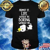 Admit It Life Would Be Boring Without Me Snoopy shirt