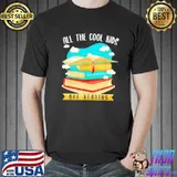 All the cool kids are reading classic shirt