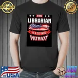 American this librarian is a die hard patriot 4th of july classic shirt