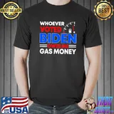 AntI Joe Biden whoever voted Biden owes me gas money shirt