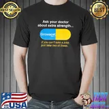 Ask your doctor about extra strength growacet shirt