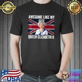 Awesome Like My Queen Elizabeth's II British Crown Majesty Queen Elizabeth's Uk Flag T-Shirt