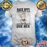 Back off I have a crazy wife afraid to use her shirt