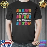 Be kind be brave be true be happy be you positive quote classic shirt