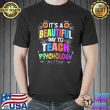 Beautiful day to teach psychology psychology teacher classci shirt