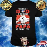 Being A Dad IS An Honor Being A Papa Is Priceless Shirt