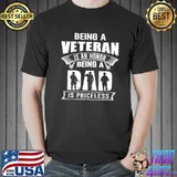 Being a veteran is an honor being a dad is priceless my dad is a veteran shirt