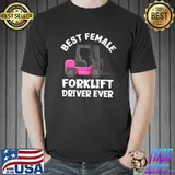 Best Female Forklift Driver Ever T-Shirt